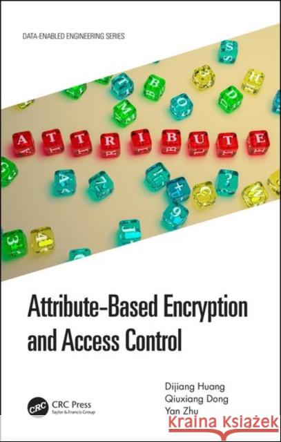 Attribute-Based Encryption and Access Control Huang, Dijiang 9780815381358 CRC Press