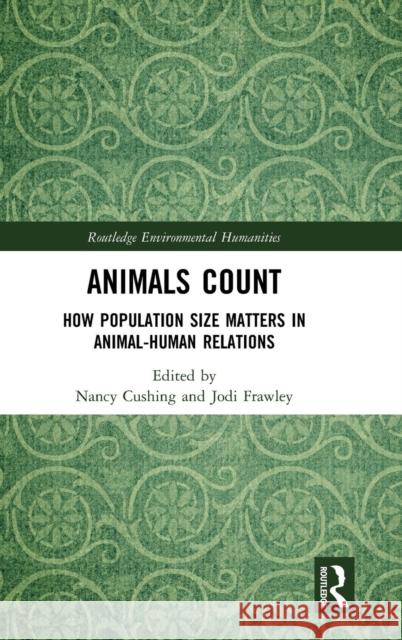 Animals Count: How Population Size Matters in Animal-Human Relations Nancy Cushing Jodi Frawley 9780815381365 Routledge