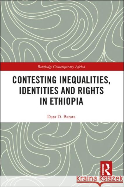 Contesting Inequalities, Identities and Rights in Ethiopia Data D. Barata 9780815381600 Routledge