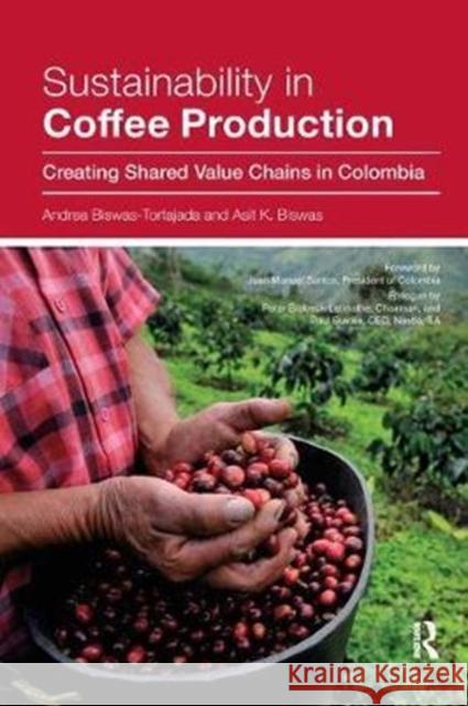 Sustainability in Coffee Production: Creating Shared Value Chains in Colombia Biswas-Tortajada, Andrea|||Biswas, Asit K. 9780815381631