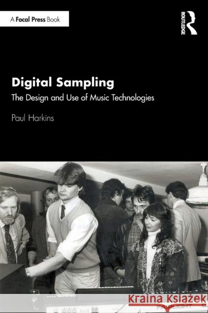 Digital Sampling: The Design and Use of Music Technologies Paul Dr Harkins 9780815381648 Routledge