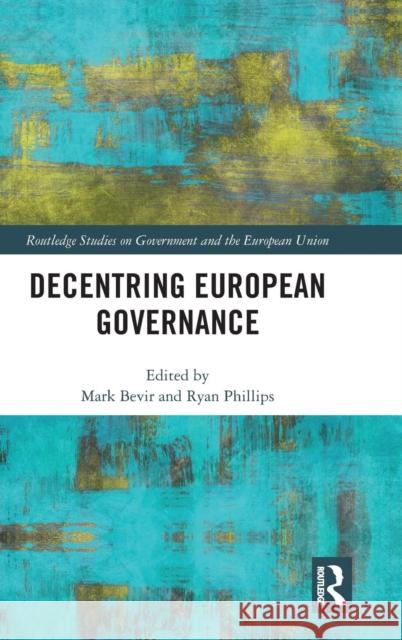 Decentring European Governance Mark Bevir Ryan Phillips 9780815381815 Routledge