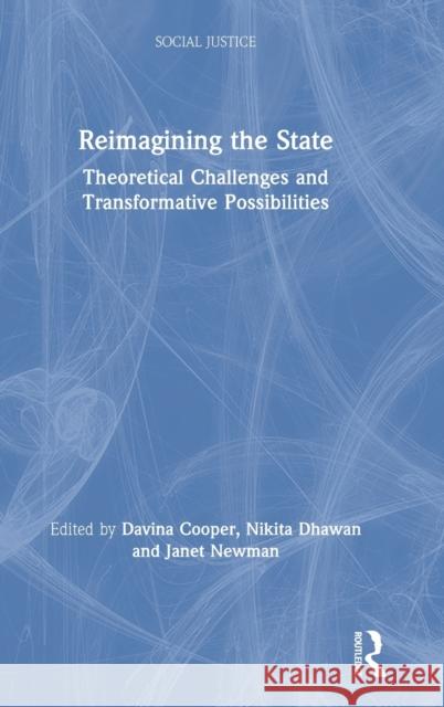 Reimagining the State: Theoretical Challenges and Transformative Possibilities Cooper, Davina 9780815382157 Routledge