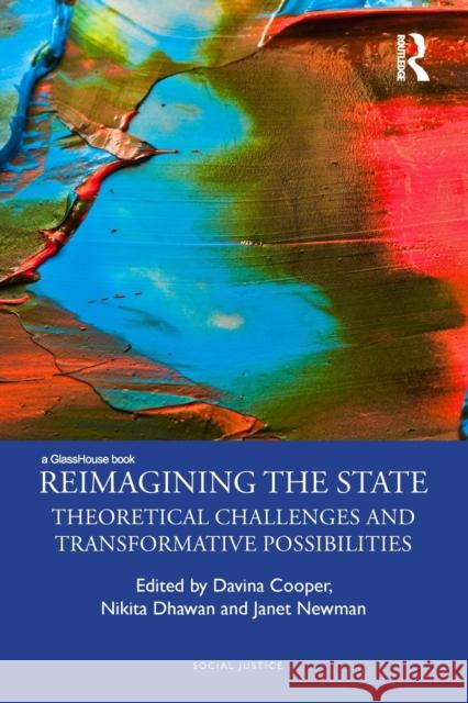 Reimagining the State: Theoretical Challenges and Transformative Possibilities Cooper, Davina 9780815382195 Routledge