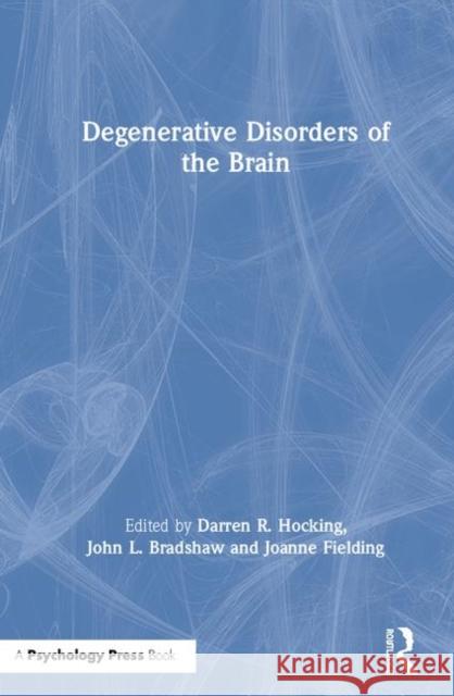 Degenerative Disorders of the Brain Darren Hocking John Bradshaw Joanne Fielding 9780815382249 Routledge
