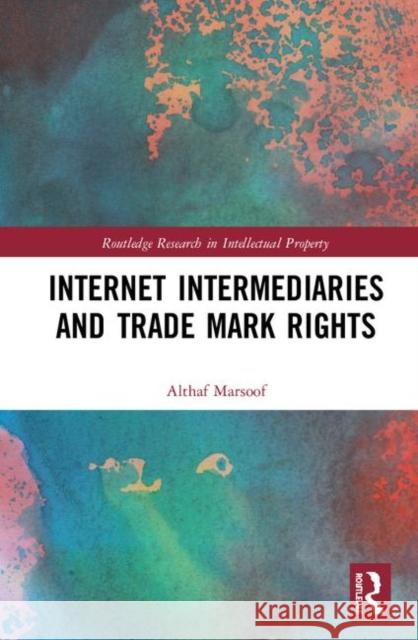 Internet Intermediaries and Trade Mark Rights Marsoof, Althaf 9780815382461 Routledge