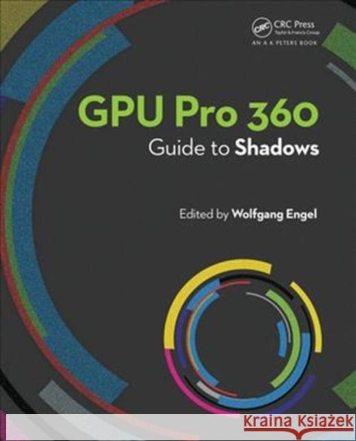 Gpu Pro 360: Guide to Shadows Engel, Wolfgang 9780815382478 A K PETERS