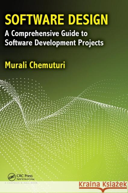 Software Design: A Comprehensive Guide to Software Development Projects Chemuturi, Murali 9780815382768