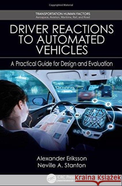 Driver Reactions to Automated Vehicles: A Practical Guide for Design and Evaluation Alexander Eriksson Neville a. Stanton 9780815382829 CRC Press