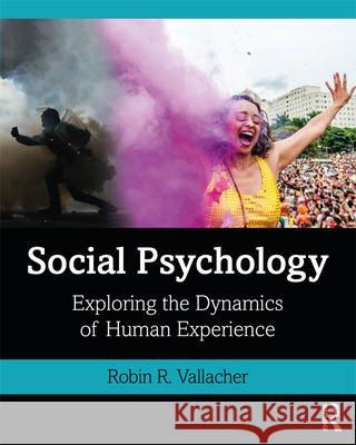 Social Psychology: Exploring the Dynamics of Human Experience Robin R. Vallacher 9780815382904