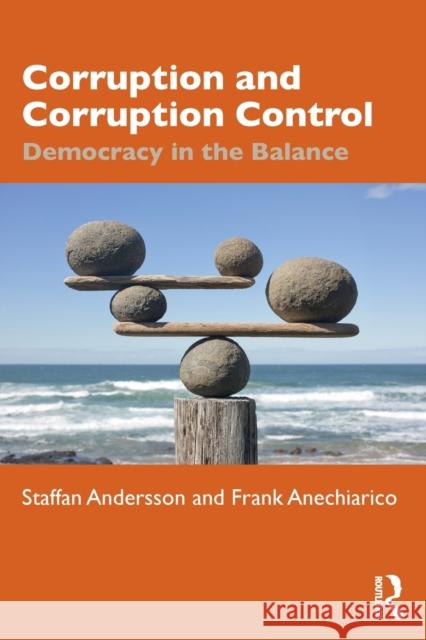 Corruption and Corruption Control: Democracy in the Balance Staffan Andersson Frank Anechiarico 9780815383017