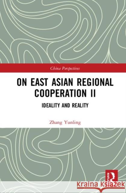 On East Asian Regional Cooperation II: Ideality and Reality Yunling Zhang 9780815383062