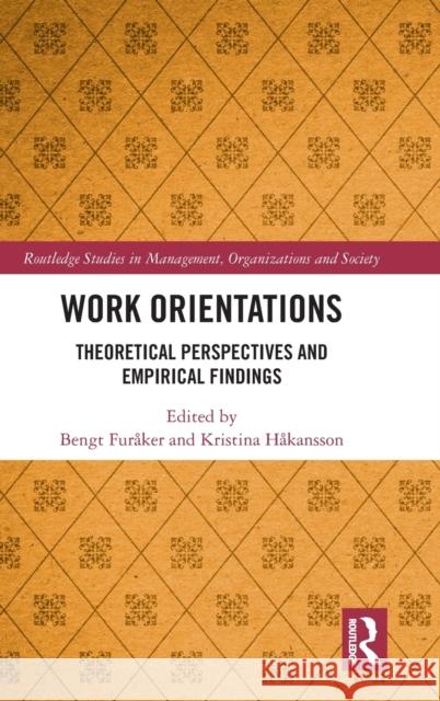 Work Orientations: Theoretical Perspectives and Empirical Findings Bengt Furaker Kristina Hakansson 9780815383291