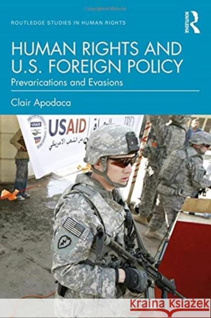 Human Rights and U.S. Foreign Policy: Prevarications and Evasions Apodaca, Clair 9780815383543 Routledge