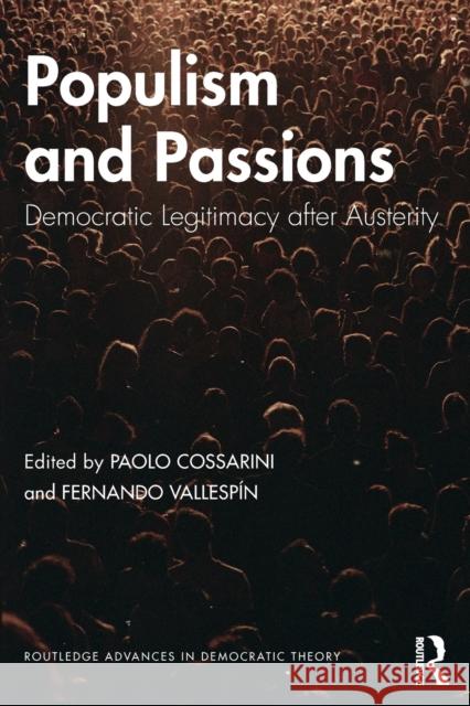 Populism and Passions: Democratic Legitimacy after Austerity Cossarini, Paolo 9780815383796 Routledge