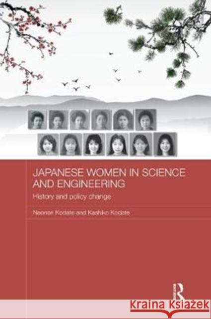 Japanese Women in Science and Engineering: History and Policy Change Kodate, Naonori (University College Dublin, Ireland)|||Kodate, Kashiko (Japan Women's University, Tokyo, Japan) 9780815383901 Routledge Contemporary Japan Series