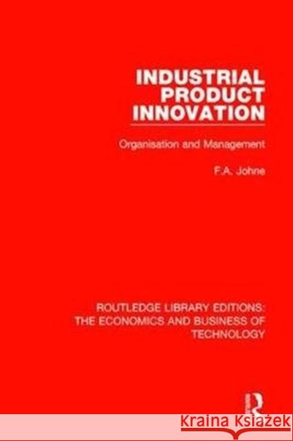 Industrial Product Innovation: Organisation and Management Johne, F. A. 9780815383956