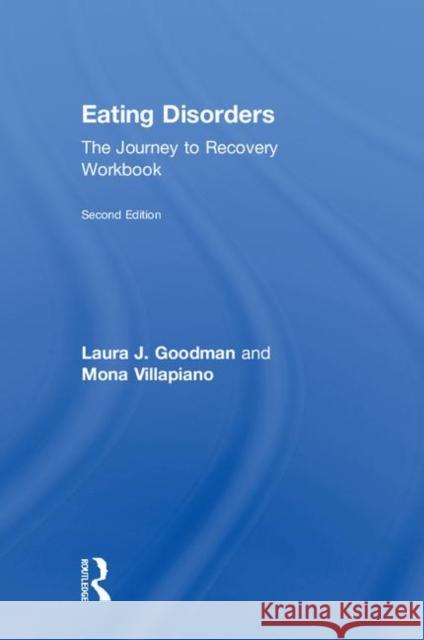Eating Disorders: The Journey to Recovery Workbook Laura J. Goodman Mona Villapiano 9780815384182 Routledge