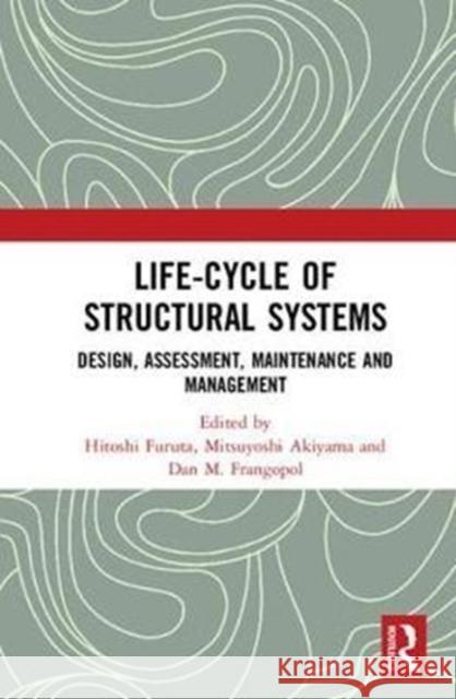 Life-Cycle of Structural Systems: Design, Assessment, Maintenance and Management  9780815384281 