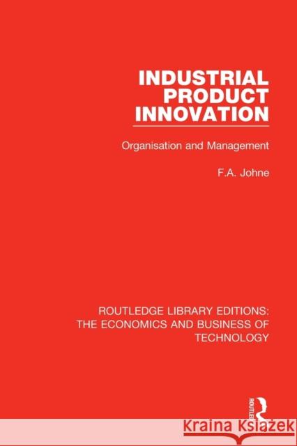 Industrial Product Innovation: Organisation and Management Johne, F. A. 9780815384397 Routledge