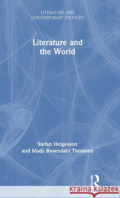 Literature and the World Stefan Helgesson Mads Rosendahl Thomsen 9780815384649 Routledge