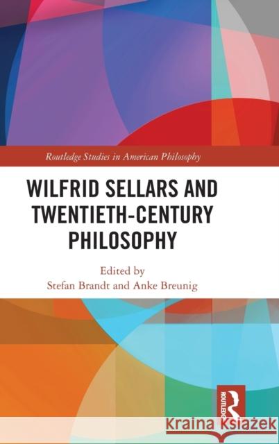 Wilfrid Sellars and Twentieth-Century Philosophy Stefan Brandt Anke Breunig 9780815384991 Routledge