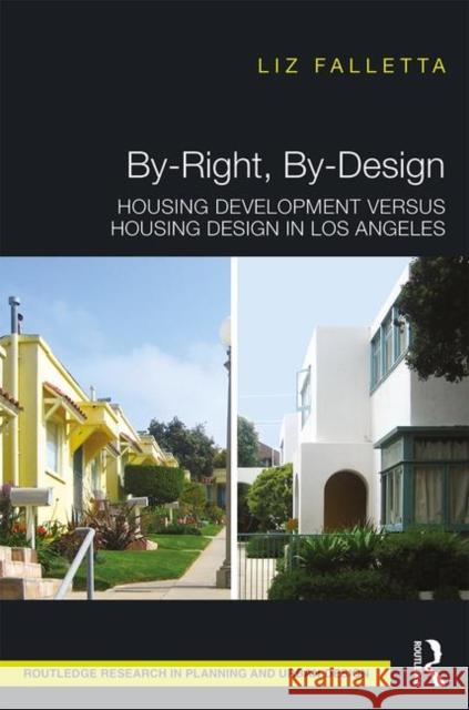 By-Right, By-Design: Housing Development Versus Housing Design in Los Angeles Liz Falletta 9780815385059 Routledge