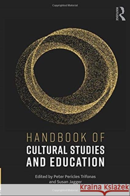 Handbook of Cultural Studies and Education Peter Pericles Trifonas Susan Jagger 9780815385097 Routledge