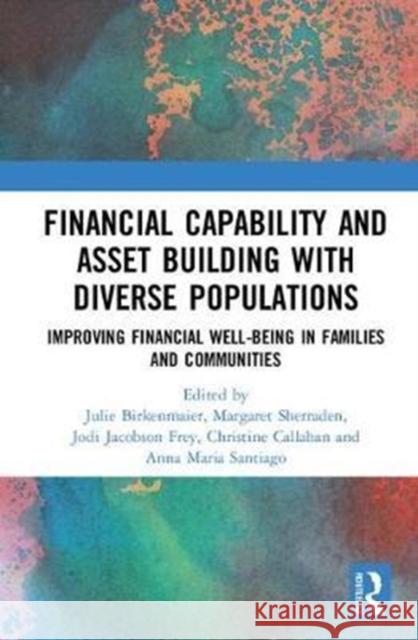 Financial Capability and Asset Building with Diverse Populations: Improving Financial Well-Being in Families and Communities Julie Birkenmaier Margaret Sherraden Jodi Jacobson Frey 9780815385141