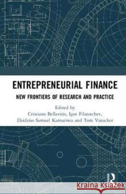 Entrepreneurial Finance: New Frontiers of Research and Practice Cristiano Bellavitis Igor Filatotchev Dzidziso Samuel Kamuriwo 9780815385189
