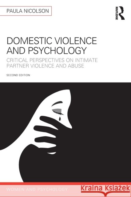 Domestic Violence and Psychology: Critical Perspectives on Intimate Partner Violence and Abuse Paula Nicolson 9780815385233 Routledge