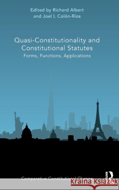 Quasi-Constitutionality and Constitutional Statutes: Forms, Functions, Applications Richard Albert Joel Colon-Rios 9780815385349 Routledge