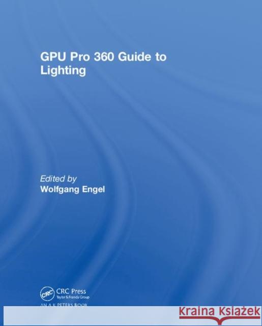 Gpu Pro 360 Guide to Lighting Wolfgang F. Engel 9780815385530 A K PETERS