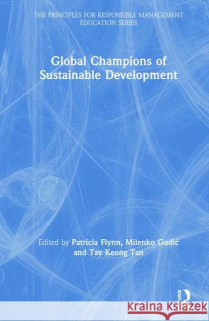 Global Champions of Sustainable Development Patricia Flynn Milenko Gudic Tay Keong Tan 9780815385943