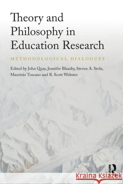 Theory and Philosophy in Education Research: Methodological Dialogues John Quay Jennifer Bleazby Steven A. Stolz 9780815386025 Routledge