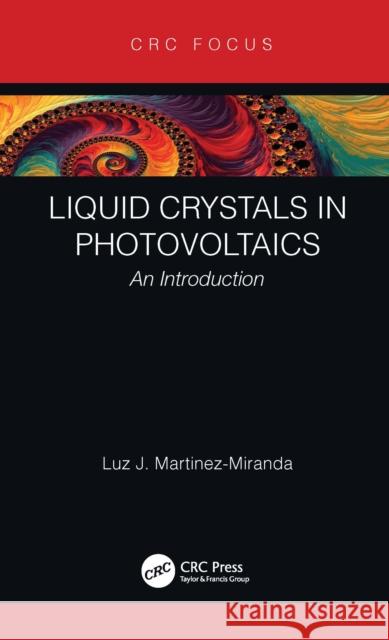 Liquid Crystals in Photovoltaics: An Introduction Luz J. Martinez-Miranda 9780815386216 CRC Press