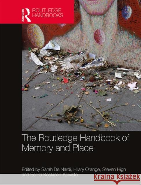 The Routledge Handbook of Memory and Place Sarah d Hilary Orange Steven High 9780815386308