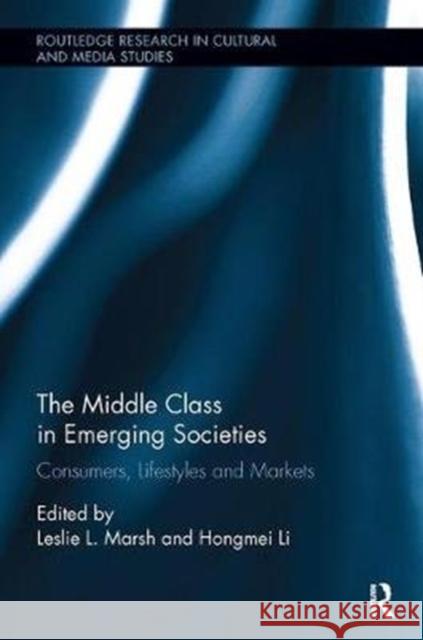 The Middle Class in Emerging Societies: Consumers, Lifestyles and Markets  9780815386452 