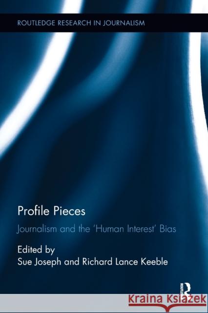 Profile Pieces: Journalism and the 'Human Interest' Bias Joseph, Sue 9780815386483 