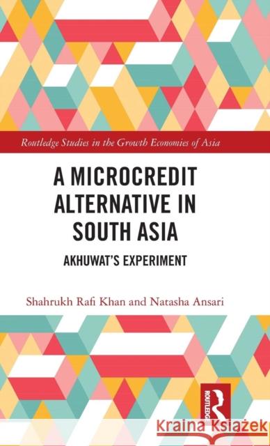 A Microcredit Alternative in South Asia: Akhuwat's Experiment Shahrukh Raf Natasha Ansari 9780815386858 Routledge