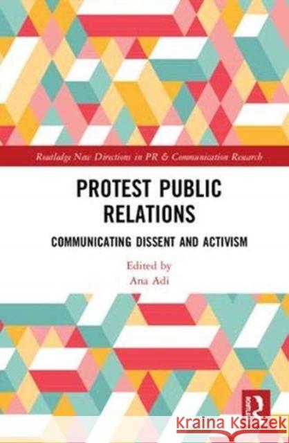 Protest Public Relations: Communicating Dissent and Activism Adi, Ana 9780815386995 CRC Press Inc