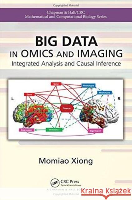 Big Data in Omics and Imaging: Integrated Analysis and Causal Inference Momiao Xiong 9780815387107 CRC Press