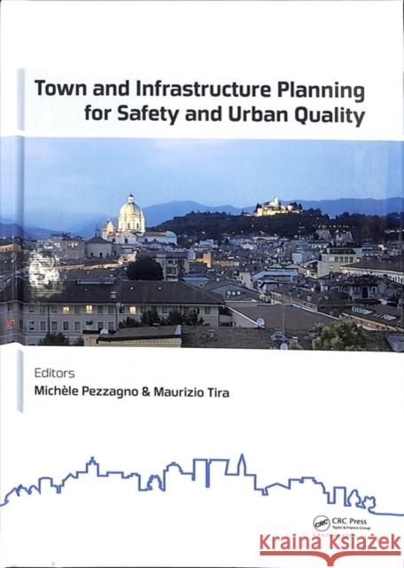 Town and Infrastructure Planning for Safety and Urban Quality: Proceedings of the XXIII International Conference on Living and Walking in Cities (Lwc Michele Pezzagno 9780815387312 CRC Press