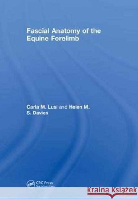 Fascial Anatomy of the Equine Forelimb Carla M. Lusi Helen M. S. Davies 9780815387442 CRC Press