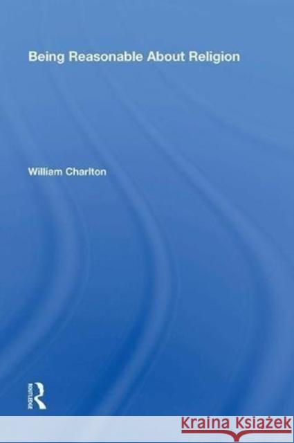 Being Reasonable about Religion William Charlton 9780815387718