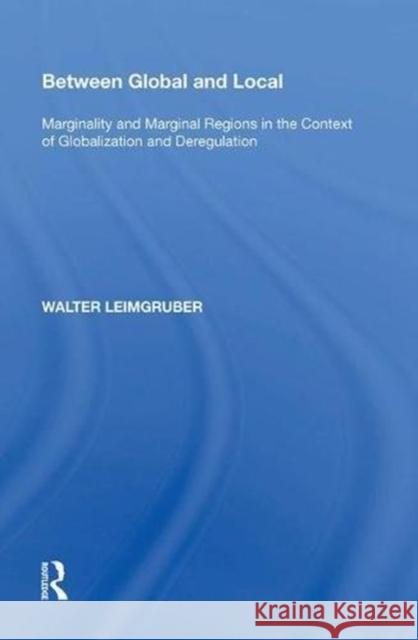 Between Global and Local: Marginality and Marginal Regions in the Context of Globalization and Deregulation Walter Leimgruber 9780815387725 Routledge