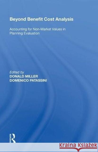 Beyond Benefit Cost Analysis: Accounting for Non-Market Values in Planning Evaluation Domenico Patassini 9780815387732 Routledge