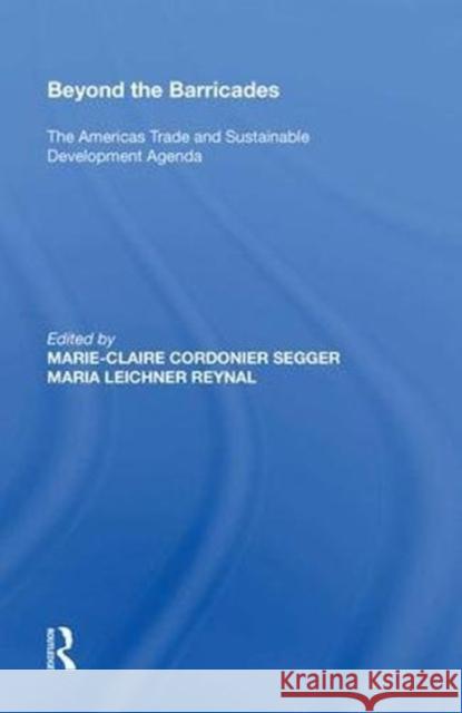 Beyond the Barricades: The Americas Trade and Sustainable Development Agenda Marie-Claire Cordonier Segger 9780815387749 Routledge