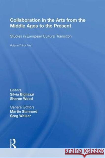 Collaboration in the Arts from the Middle Ages to the Present Silvia Bigliazzi 9780815388111 Routledge