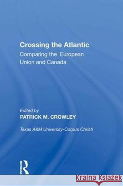 Crossing the Atlantic: Comparing the European Union and Canada Patrick M. Crowley 9780815388357